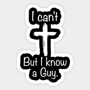 I Can't But I Know A Guy Funny Jesus Cross Christian Sticker